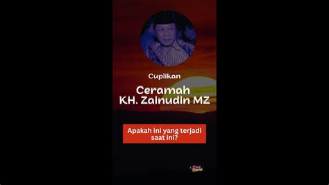 Apakah Ini Yang Terjadi Saat Ini Cuplikan Ceramah Kh Zaenudin Mz