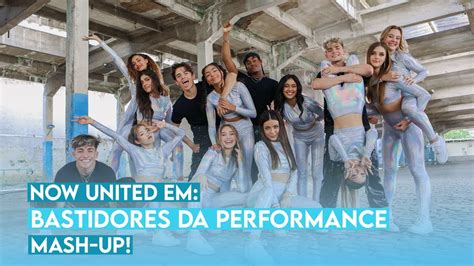 Now United Em Bastidores Da Performance Mash Up Do Brasil LEGENDADO