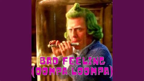 Bad Feeling Oompa Loompa Youtube Music