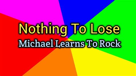 Nothing To Lose Michael Learns To Rock Lyrics Video Youtube