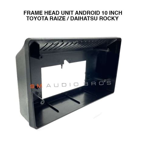 Promo Frame Head Unit Android 10 Inch Toyota Raize Daihatsu Rocky