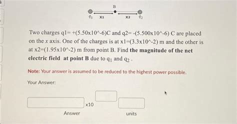 Solved Two Charges Q1550×10∧−6c And Q2−5500×10∧−6c