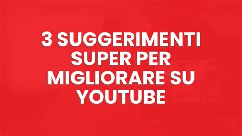 Come Migliorare Il Canale Youtube Suggerimenti Super