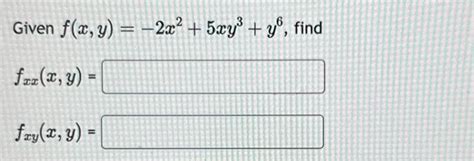 Solved Given F X Y −2x2 5xy3 Y6 Fxx X Y Fxy X Y