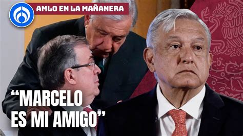 Marcelo Ebrard Es Mi Amigo Pero No Se Repetir El Proceso Amlo Youtube