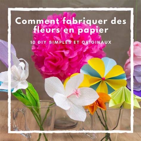 Diy Simples Pour Fabriquer Des Fleurs En Papier Magnifiques