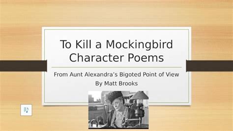 Pptx To Kill A Mockingbird Character Poems From Aunt Alexandra’s Bigoted Point Of View By Matt