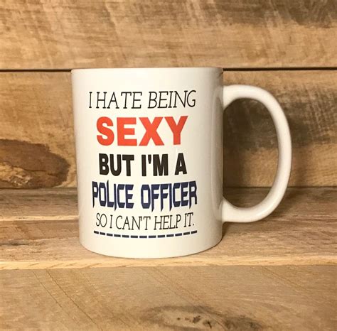 Police Officer T Funny Coffee Mug For Cop Funny Coffee Mug For Sexy