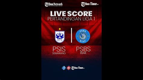 Live Score Psis Semarang Vs Psbs Biak Youtube