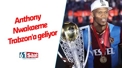 Anthony Nwakaeme Trabzon a geliyor Trabzon Haber Sayfası