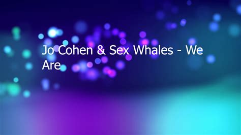 Jo Cohen And Sex Whales We Are Youtube