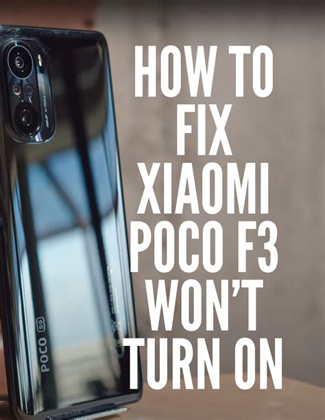 How To Fix Xiaomi Poco F3 Wont Turn On Issue