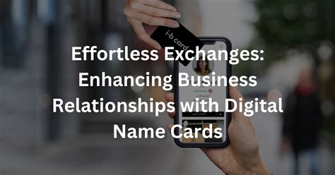 Effortless Exchanges Enhancing Business Relationships With Digital