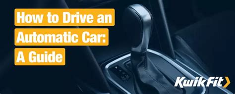 How To Drive An Automatic Car A Guide Kwik Fit