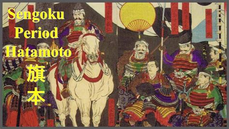 Hatamoto 旗本 In The Sengoku Period A Brief Overview Youtube