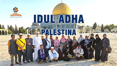 Tour Masjidil Aqsa Tour Aqsa Idul Aqdha 2024 Kesan Peserta Tour