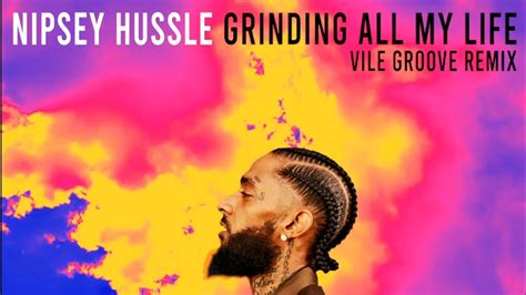 NIPSEY HUSSLE Grinding All My Life Vile Groove Remix YouTube