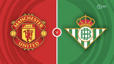 Manchester United vs Real Betis Prediction and Betting Tips