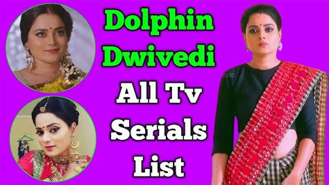 Dolphin Dwivedi Aka Dolphin Dubey All Tv Serials List Indian Actress