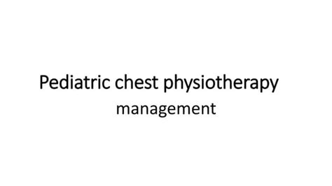 Pediatric Chest Physiotherapy Pptx