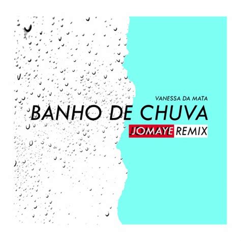 Vanessa Da Mata Banho De Chuva Jomaye Remix By Jomaye Free