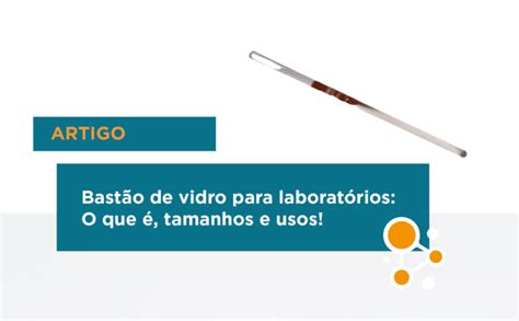 Bastão De Vidro Quimica - Bastão de vidro para laboratórios: Conheça esta vidraria essencial! - Alpax
