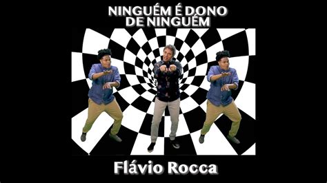 Flávio Rocca Ninguém é Dono de Ninguém videoclipe oficial YouTube