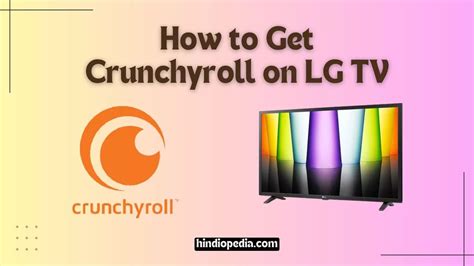 How To Get Crunchyroll On LG TV 3 Easy Methods Step By Step