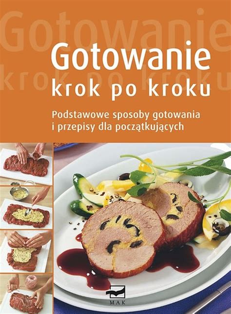 Gotowanie Krok Po Kroku Podstawowe Sposoby Gotowania I Przepisy Dla