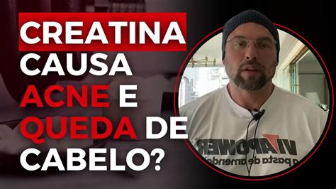 CREATINA CAUSA ACNE E QUEDA DE CABELO BNTC YouTube