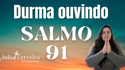 SALMO 91 PARA DORMIR ORAÇÃO DO SALMO 91 PARA PEGAR NO SONO DURMA EM