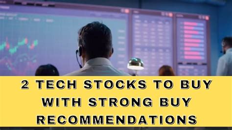 2 Tech Stocks To Buy With Strong Buy Recommendations Youtube