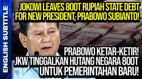 PRABOWO KETAR KETIR JKW TINGGALKAN UTANG JATUH TEMPO 800 T UNTUK