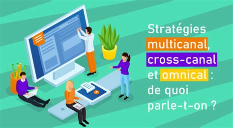 Strat Gies Marketing Multicanal Cross Canal Et Omnicanal