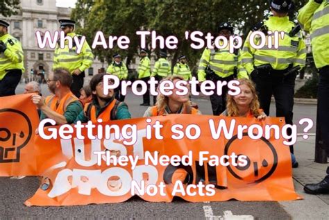 Why Are The Stop Oil Protesters Getting It So Wrong They Need Facts