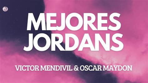 Victor Mendivil Oscar Maydon Mejores Jordans Letra Youtube