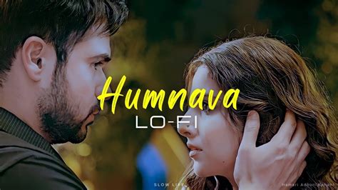 Humnava Hamari Adhuri Kahani Lofi Slowed Reverb Youtube