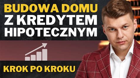 Jak Wybudowa Dom Z Kredytem Hipotecznym Kredyt Na Budow Domu