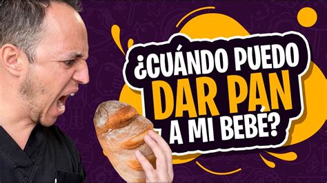 Mi Beb Puede Comer Pan Hasta Qu Edad Aqu La Respuesta Youtube