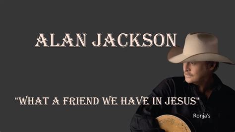 Alan Jackson What A Friend We Have In Jesus YouTube