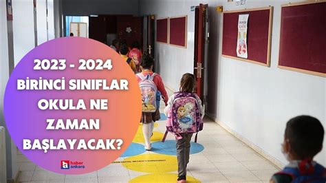 2023 2024 birinci sınıflar okula ne zaman başlayacak