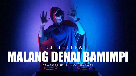 DJ MINANG TERBARU MALANG DENAI BAMIMPI DJ TELEPATI FEAT SILVA