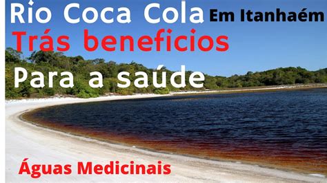 Rio Coca Cola Em Itanha M Tr S Benef Cios A Sa De Youtube