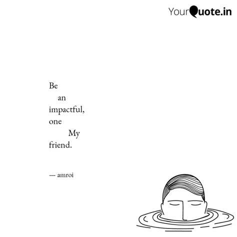 Be An Impactful O Quotes And Writings By Amroi Yourquote