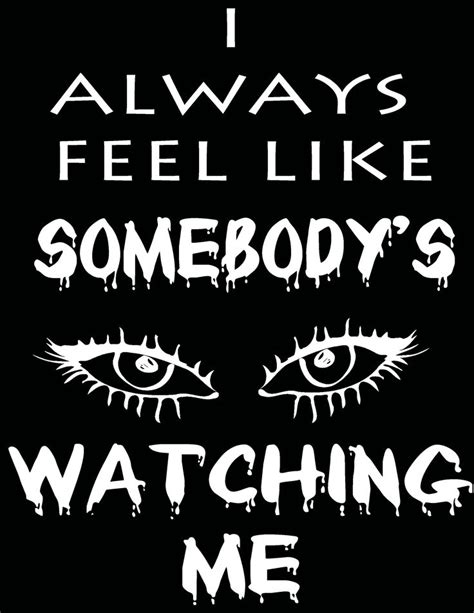 I Always Feel Like Somebody S Watching Me Somebody S Watching Me