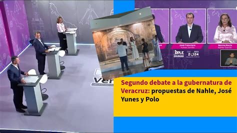 Segundo Debate A La Gubernatura De Veracruz Propuestas De Nahle José Yunes Y Polo Youtube