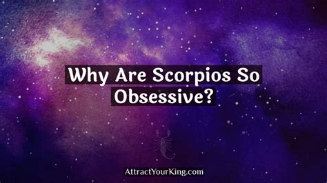 Why Are Scorpios So Obsessive Attract Your King