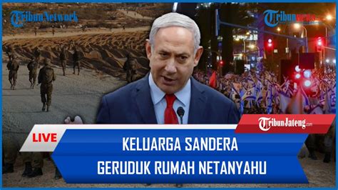 Keluarga Sandera Geruduk Rumah Netanyahu Hamas Pakai Taktik Canggih