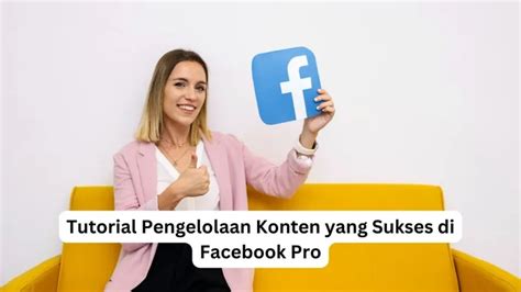 Tutorial Pengelolaan Konten Yang Sukses Di Facebook Pro Cara