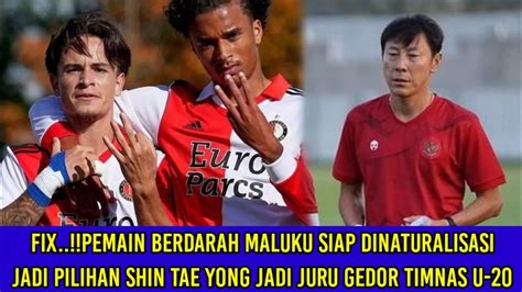 Fix Pemain Berdarah Maluku Siap Dinaturalisasi Dipilih Shin Tae